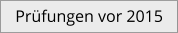 Prüfungen vor 2015